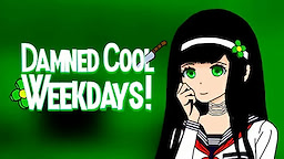 Damned Cool Weekdays!