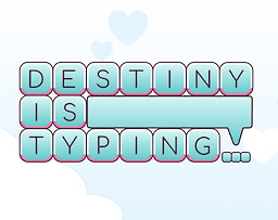 Destiny is Typing...