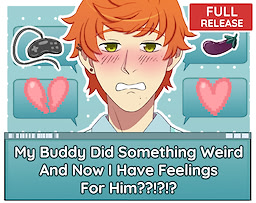 My Buddy Did Something Weird And Now I Have Feelings For Him??!?!?