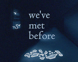 We've Met Before