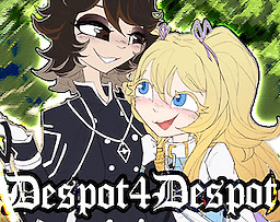 Despot4Despot: Have my Empire if I Can Have your Cold, Cruel Love!!