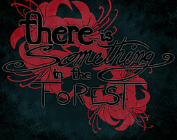 There is Something in the Forest