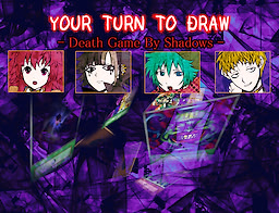 Your Turn To Draw - Death Game by Shadows -