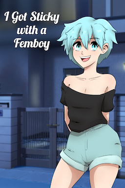 I got STICKY with a FEMBOY