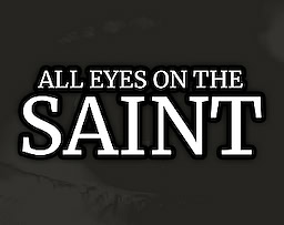 ALL EYES ON THE SAINT