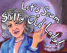Let's Scam a Shitty Old Lady!