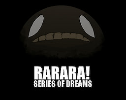 RARARA!: Series of Dreams