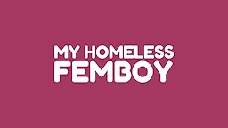 My Homeless Femboy