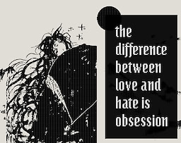 the difference between love and hate is obsession