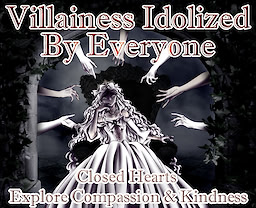 Villainess Idolized By Everyone: Closed Hearts Explore Compassion & Kindness