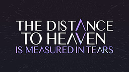The Distance to Heaven is Measured in Tears