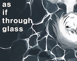 as if through glass