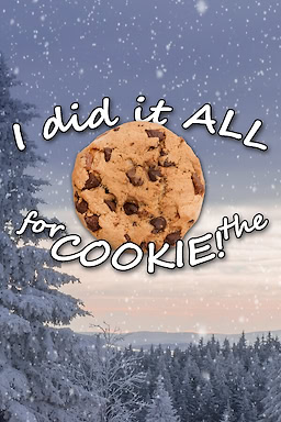 I Did It ALL for the COOKIE!