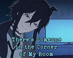 There's Someone in the Corner of My Room