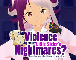 Can Violence Cure my Little Sister’s Nightmares? Showdown at the Haunted Mansion