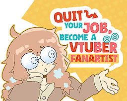 Quit Your Job! Become A VTuber Fanartist!