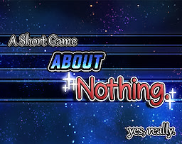 A Short Game About Nothing