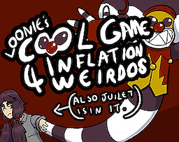 Loonie's Cool Game for Inflation Weirdos: (Also Juliet is in it.)