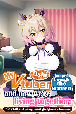 My oshi vtuber jumped through the screen and now we're living together: Chill and vibey beast girl game streamer - dig