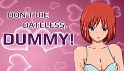 Don't Die Dateless, Dummy!