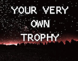 Your Very Own Trophy
