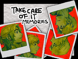 TAKE CARE OF IT: memories