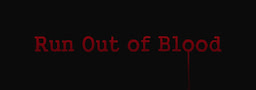 Run Out of Blood