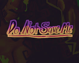 DO NOT SAVE ME