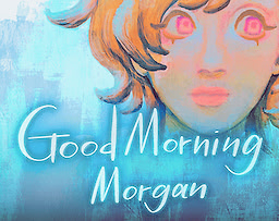 Good Morning, Morgan