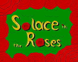 Solace in the Roses