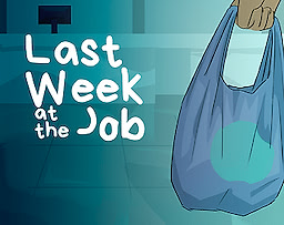 Last Week at the Job