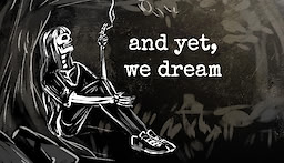 and yet, we dream - dig