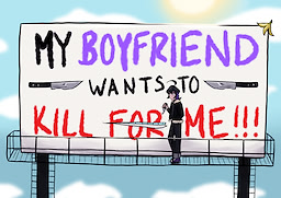 My Boyfriend Wants To Kill For Me!!!
