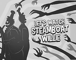 Let's Watch Steamboat Willie!