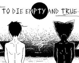 To Die Empty and True