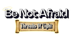 Be Not Afraid: Threads Of Light - Demo - dig
