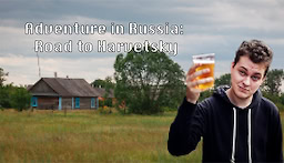 Adventure in Russia: Road to Harvetsky