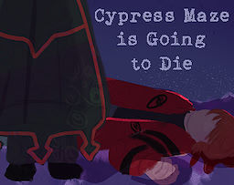Cypress Maze is Going to Die