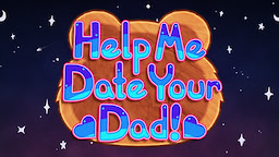Help Me Date Your Dad!