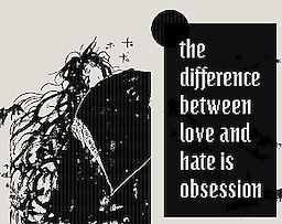 the difference between love and hate is obsession