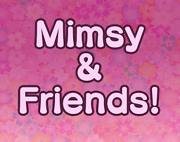 Mimsy & Friends!