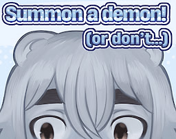 Summon a demon! (Or don't...)