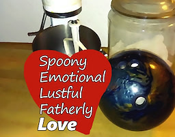 Spoony, Emotional, Lustful, Fatherly Love