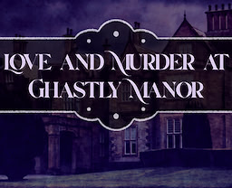 Love and Murder at Ghastly Manor