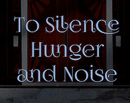 To Silence Hunger and Noise