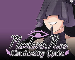 Madame Ro's Curiosity Quiz
