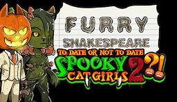 Furry Shakespeare: To Date Or Not To Date Spooky Cat Girls 2?!