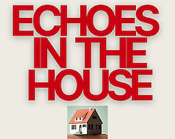 Echoes in the House