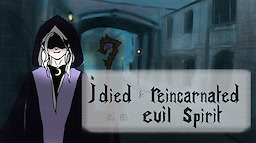 I Died & Reincarnated as an Evil Spirit!