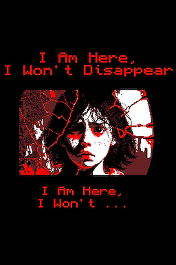 I Am Here, I Won't Disappear. I Am Here, I Won't...